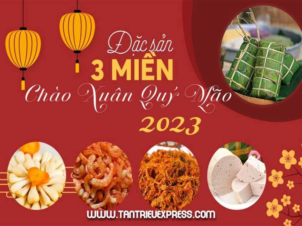 Đặc sản 3 miền lên kệ chào đón tết Ất Mão 2023